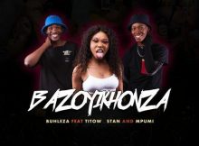 Buhleza ft. Mpumi, Stan & Titow – Bazoyikhonza