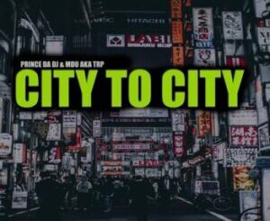Prince Da DJ – City To City EP,Prince Da DJ & Nkulee 501 – NO²,Prince Da DJ & Bongza – Exclusive,Prince Da DJ & MDU aka TRP – Go45