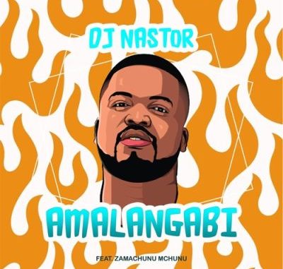 DJ Nastor ft Zamachunu Mchunu – Amalangabi
