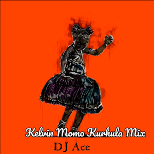  DJ Ace's Kelvin Momo Kurhula Mix