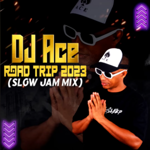 DJ Ace SLOW JAM 2023 MIX ROAD TRIP 