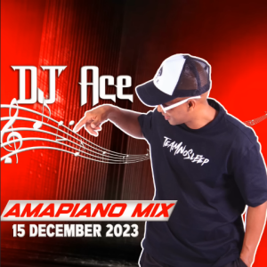 DJ Ace AMAPIANO 2023 MIX15 DECEMBER
